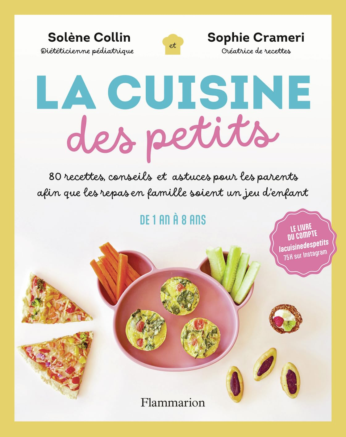 La cuisine des petits : 80 recettes, conseils et astuces pour les parents afin que les repas en fami