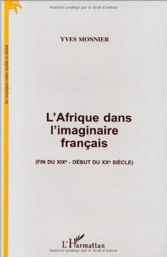 L'Afrique dans l'imaginaire français (fin du XIXe-début du XXe siècle) : les tropiques entre mythe e