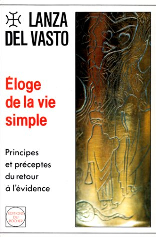 Eloge de la vie simple : principes et préceptes du retour à l'évidence