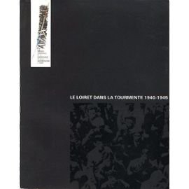 le loiret dans la tourmente 1940-1945 (musee departemental de la resistance et de la deportation a l