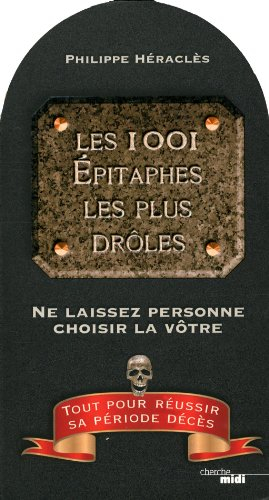 Les 1.001 épitaphes les plus drôles : ne laissez personne choisir la vôtre : tout pour réussir sa pé