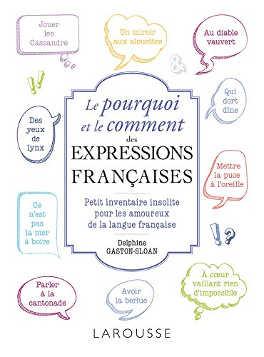 Le pourquoi et le comment des expressions françaises : petit inventaire insolite pour les amoureux d