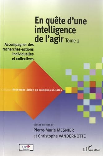 En quête d'une intelligence de l'agir. Vol. 2. Accompagner des recherches-actions individuelles et c