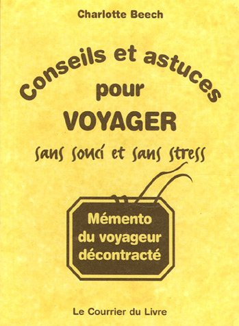 Conseils et astuces pour voyager sans souci et sans stress : mémento du voyageur décontracté