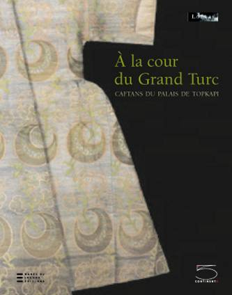 A la cour du Grand Turc, caftans du palais de Topkapi