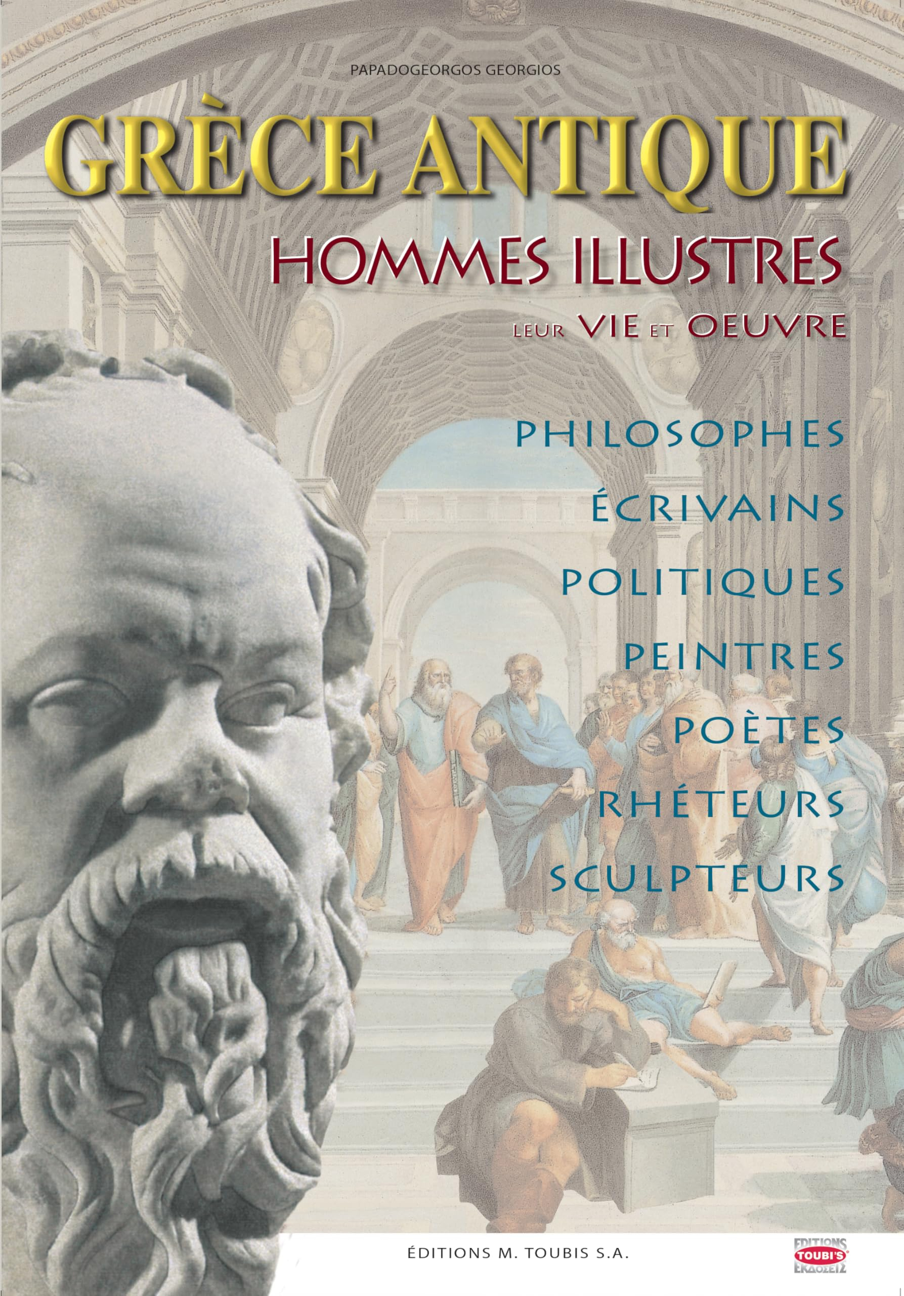 hommes illustres de la grece antique leur vie et oeuvre :philosophes,politiques,peintres,sculpteurs,