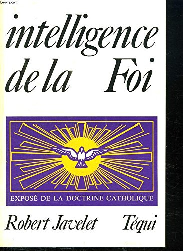 Intelligence de la foi : exposé de la doctrine catholique
