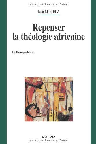 Repenser la théologie africaine : le Dieu qui libère