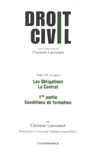 Droit civil. Vol. 3-1. Les obligations, le contrat : 1re partie, Conditions de formation