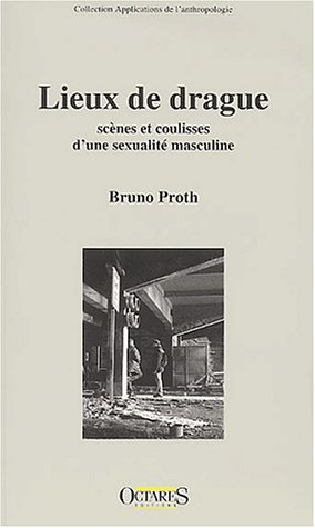 Lieux de drague : scènes et coulisses d'une sexualité masculine