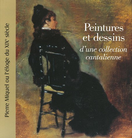 Peintures et dessins d'une collection cantalienne : Pierre Miquel ou L'éloge du XIXe siècle