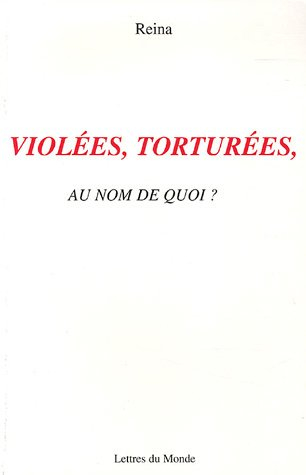 Violées, torturées : au nom de quoi ?