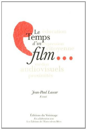 Le temps d'un film... : médias audiovisuels, proximités, éducation, expression citoyenne : essai