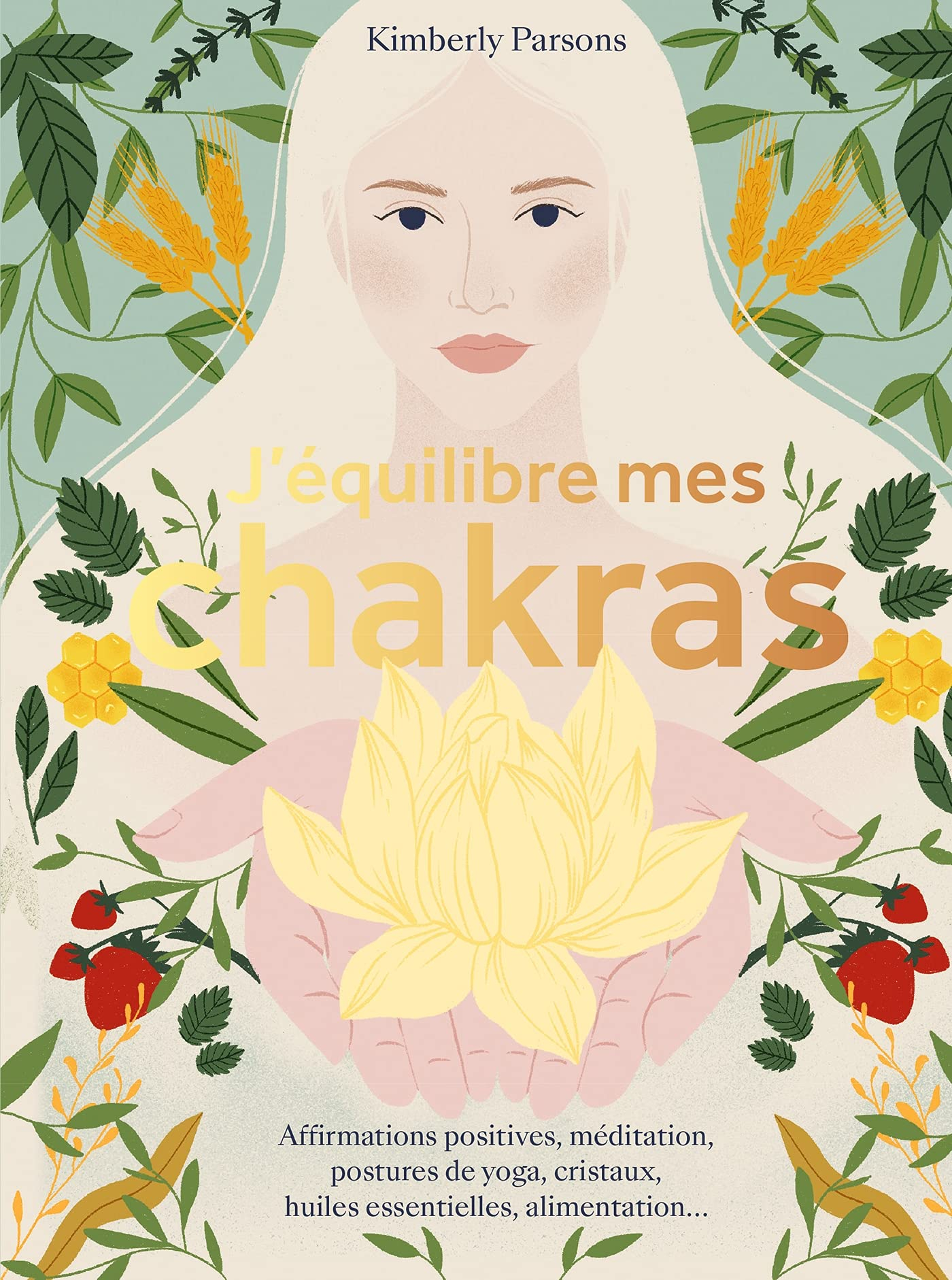 J'équilibre mes chakras : affirmations positives, méditation, postures de yoga, cristaux, huiles ess