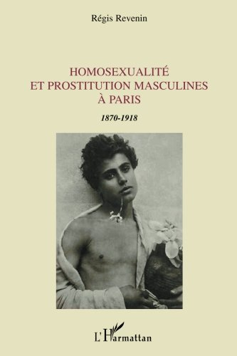 Homosexualité et prostitution masculines à Paris : 1870-1918