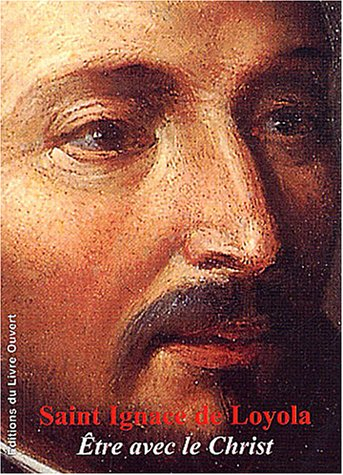 Saint Ignace de Loyola : être avec le Christ
