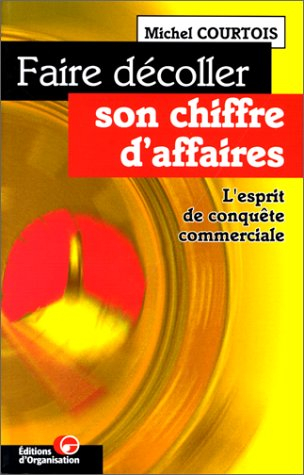 Faire décoller son chiffre d'affaires : l'esprit de conquête commerciale