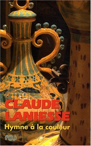 Claude Laniesse, hymne à la couleur : exposition, Musée national de céramique, Sèvres, 18 septembre-