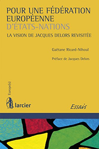 Pour une fédération européenne d'Etats-Nations : la vision de Jacques Delors revisitée