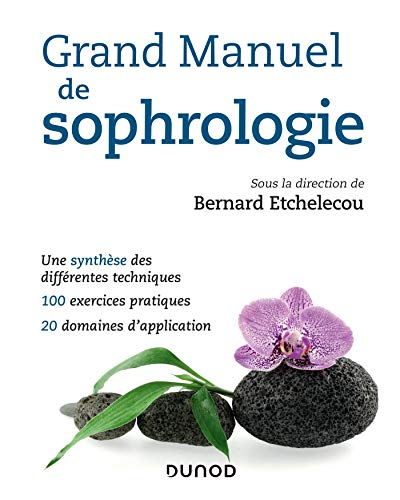 Grand manuel de sophrologie : une synthèse des différentes techniques, 100 exercices pratiques, 20 d