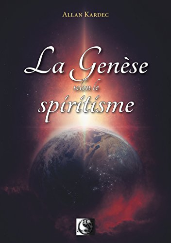 La Genèse selon le spiritisme : et les miracles et les prédictions selon le spiritisme