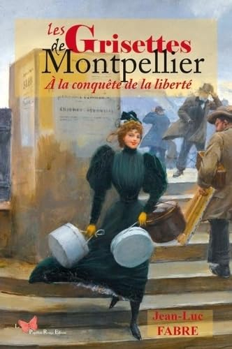 Les Grisettes de Montpellier : à la conquête de la liberté