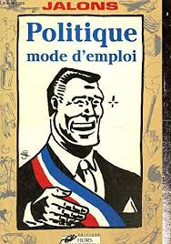 Politique, mode d'emploi : comment gagner beaucoup d'argent, séduire toutes les femmes et avoir des