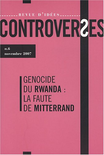 Controverses, n° 5. Le génocide des Tutsis en 1994 : responsabilités et implications de la France en