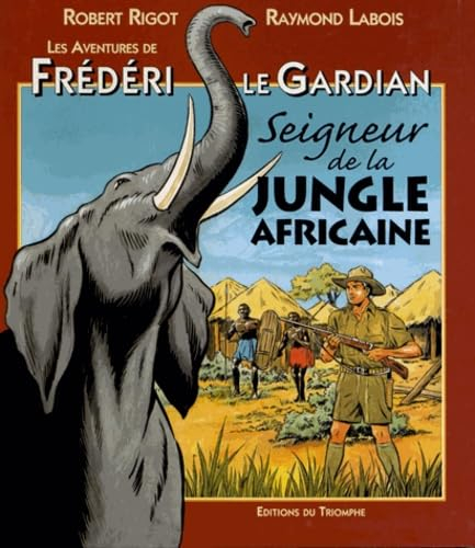 Les aventures de Frédéri le Gardian. Vol. 3. Seigneur de la jungle africaine