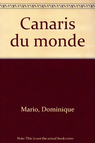 Canaris du monde : les plus belles races et variétés : choix, installation, génétique, reproduction,