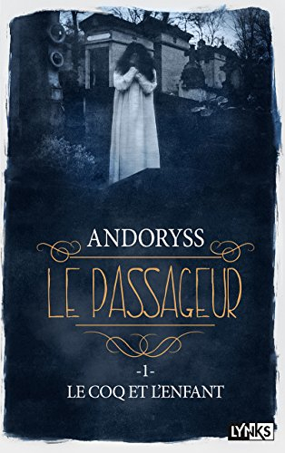 Le passageur. Vol. 1. Le coq et l'enfant