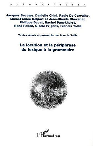 La locution et la périphrase du lexique à la grammaire : actes des journées d'étude sur la locution,