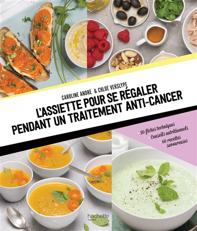 L'assiette pour se régaler pendant un traitement anti-cancer : 20 fiches techniques, conseils nutrit