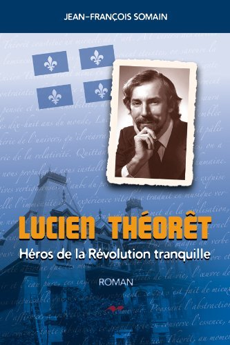 lucien theoret : héros de la révolution tranquille