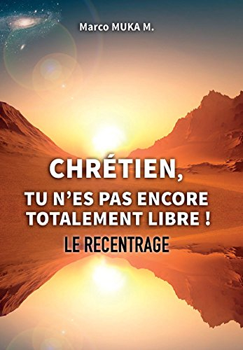 Chrétien tu n'es pas encore totalement libre ! Le recentrage