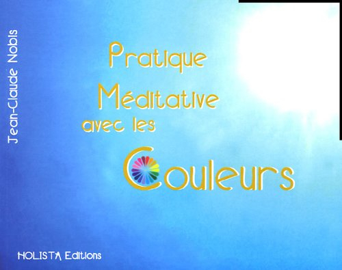 Pratique méditative avec les couleurs : méthode individuelle d'auto-guérison et de transformation de