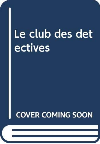 Le club des détectives : résous toi-même les énigmes