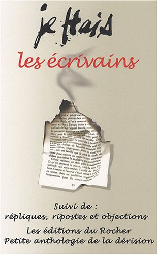 Je hais les écrivains. Répliques, ripostes et objections