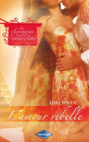 Les héritières de la Nouvelle-Orléans. Vol. 6. L'amour rebelle