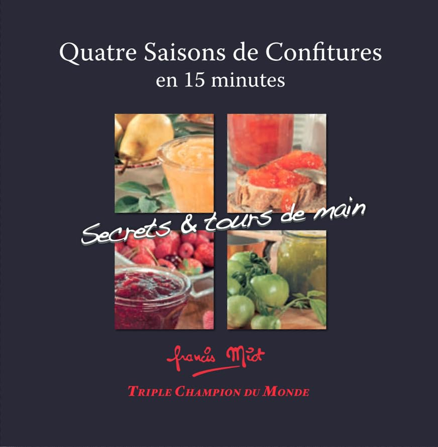 Quatre saisons de confitures en 15 minutes : secrets & tours de main