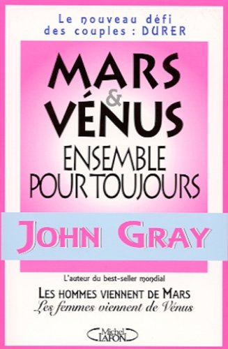 Mars et Vénus ensemble pour toujours : le nouveau défi des couples : durer
