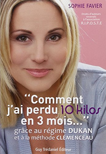 Comment j'ai perdu 10 kilos en 3 mois... grâce au régime Dukan et à la méthode Clémenceau