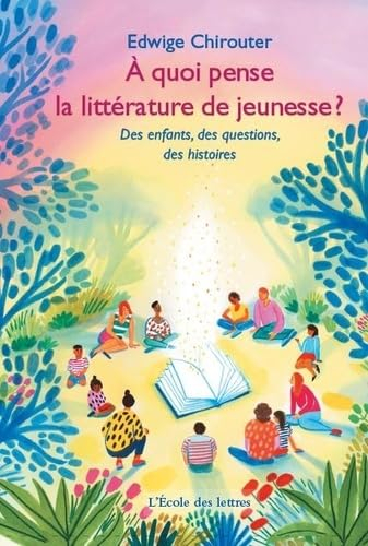 L'école des lettres. A quoi pense la littérature de jeunesse ? : des enfants, des questions, des his