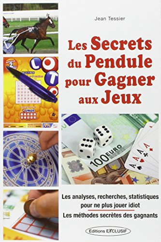 Les secrets du pendule pour gagner aux jeux : les analyses, recherches, statistiques pour ne plus jo