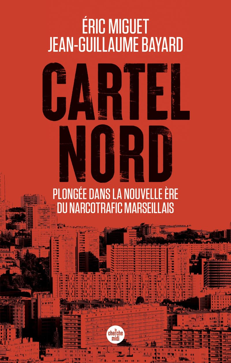 Cartel Nord. Plongée dans la nouvelle ère du narcotrafic marseillais