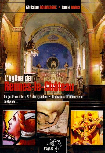 L'Église de Rennes-le-Château Un guide complet : 227 photographies et illustrations
