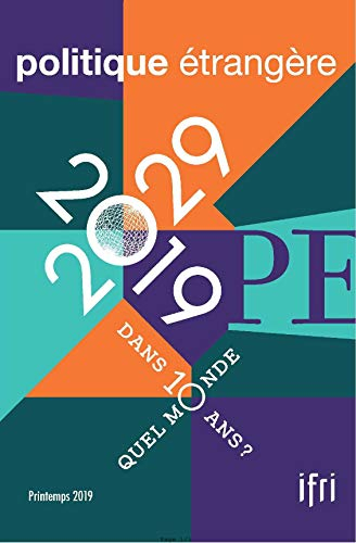 Politique étrangère, n° n° 1 (2019). 2019-2029 : quel monde dans 10 ans ?
