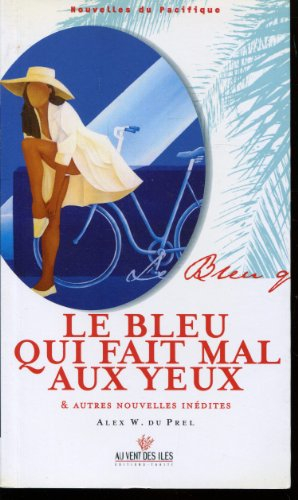 Le bleu qui fait mal aux yeux et autres nouvelles inédites