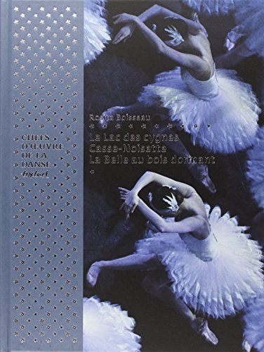 Chefs-d'oeuvre de la danse : Le lac des cygnes, Casse-Noisette, La belle au bois dormant
