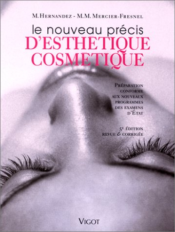Le nouveau précis d'esthétique cosmétique : préparation conforme aux nouveaux programmes des examens